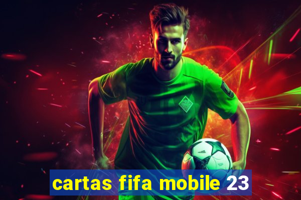 cartas fifa mobile 23